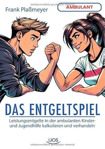 Das neue Buch zum Entgeltspiel (ambulante Jugendhilfe) Leistungsentgelte in der ambulanten Jugendhilfe kalkulieren und verhandeln